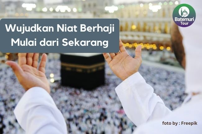 Wujudkan Niat Berhaji Mulai dari Sekarang